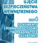 Systemowe ujęcie bezpieczeństwa wewnętrznego, t. 4. Dokumenty i pisma procesowe w pragmatyce służbowej — okładka e-booka