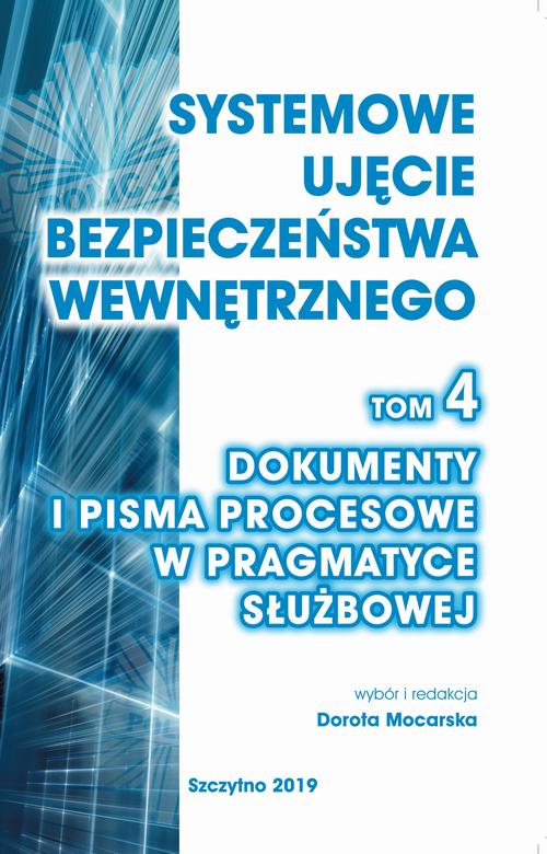 Systemowe ujęcie bezpieczeństwa wewnętrznego, t. 4. Dokumenty i pisma procesowe w pragmatyce służbowej — okładka e-booka