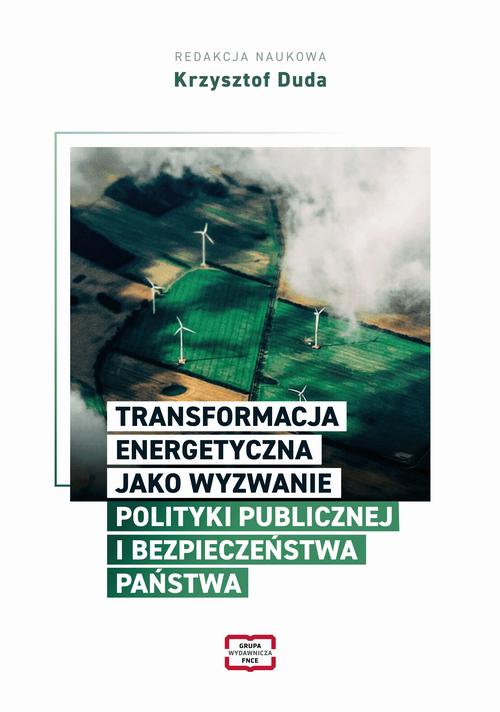 TRANSFORMACJA ENERGETYCZNA JAKO WYZWANIE POLITYKI PUBLICZNEJ I BEZPIECZEŃSTWA PAŃSTWA — okładka e-booka