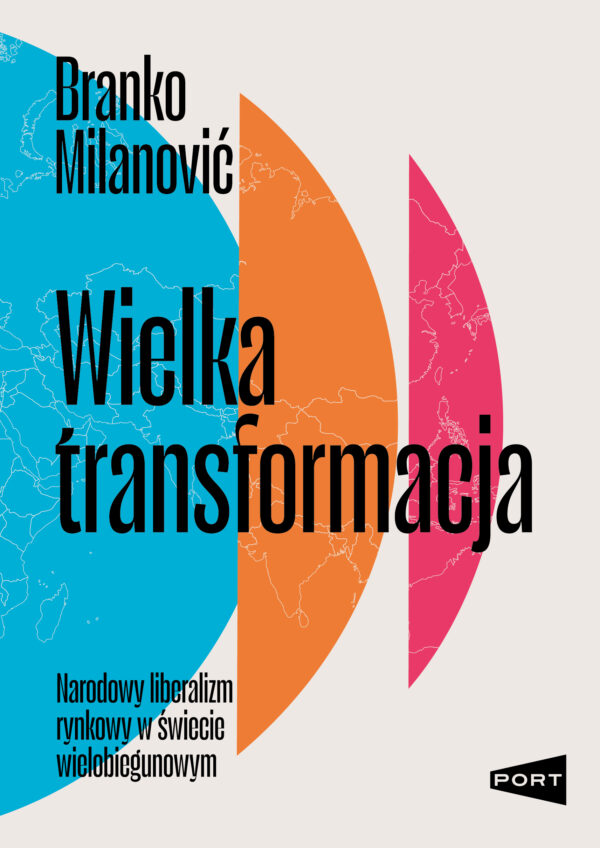 Wielka transformacja. Narodowy liberalizm rynkowy w świecie wielobiegunowym — okładka e-booka