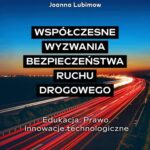 Współczesne wyzwania bezpieczeństwa ruchu drogowego Edukacja. Prawo. Innowacje technologiczne — okładka e-booka