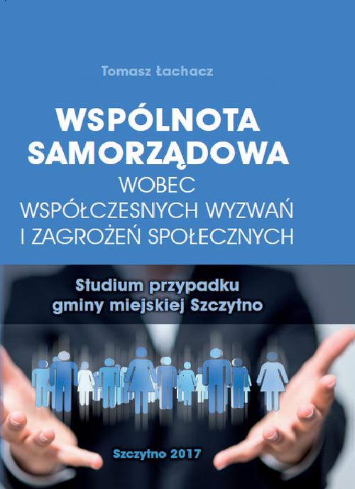 Wspólnota samorządowa wobec współczesnych wyzwań i zagrożeń społecznych. Studium przypadku gminy miejskiej Szczytno — okładka e-booka