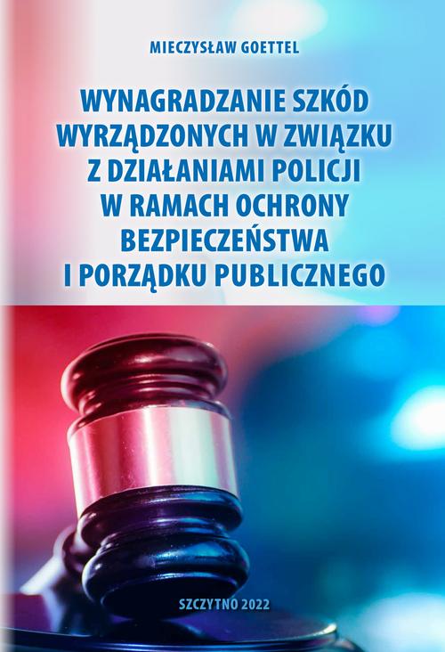 Wynagradzanie szkód wyrządzonych w związku z działaniami Policji w ramach ochrony bezpieczeństwa i porządku publicznego — okładka e-booka