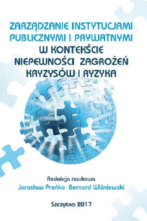 Zarządzanie instytucjami publicznymi i prywatnymi w kontekście niepewności, zagrożeń, kryzysów i ryzyka — okładka e-booka