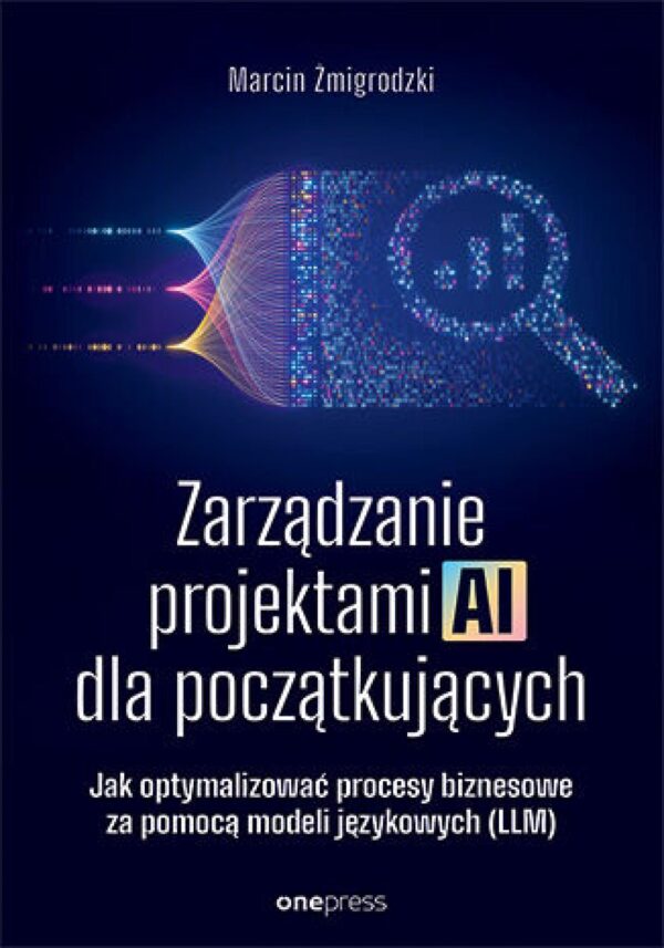 Zarządzanie projektami AI dla początkujących. Jak optymalizować procesy biznesowe za pomocą modeli językowych (LLM) — okładka e-booka