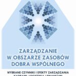 Zarządzanie w obszarze zasobów dobra wspólnego. Wybrane czynniki i efekty zarządzania kadrami, logistyką i finansami w administracji publicznej i Policji — okładka e-booka