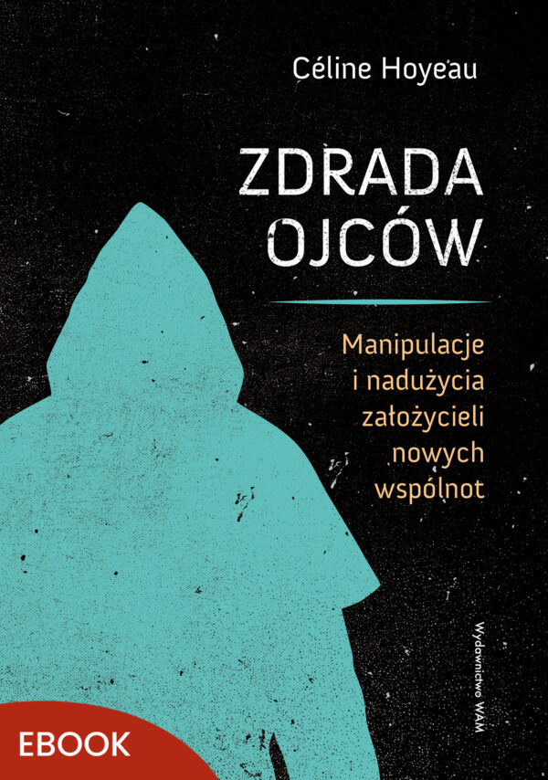 Zdrada ojców. Manipulacje i nadużycia założycieli nowych wspólnot — okładka e-booka
