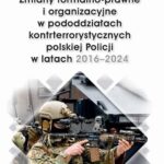 Zmiany formalno-prawne i organizacyjne w pododdziałach kontrterrorystycznych polskiej Policji w latach 2016–2024 — okładka e-booka