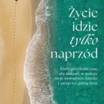 Życie idzie tylko naprzód — okładka e-booka