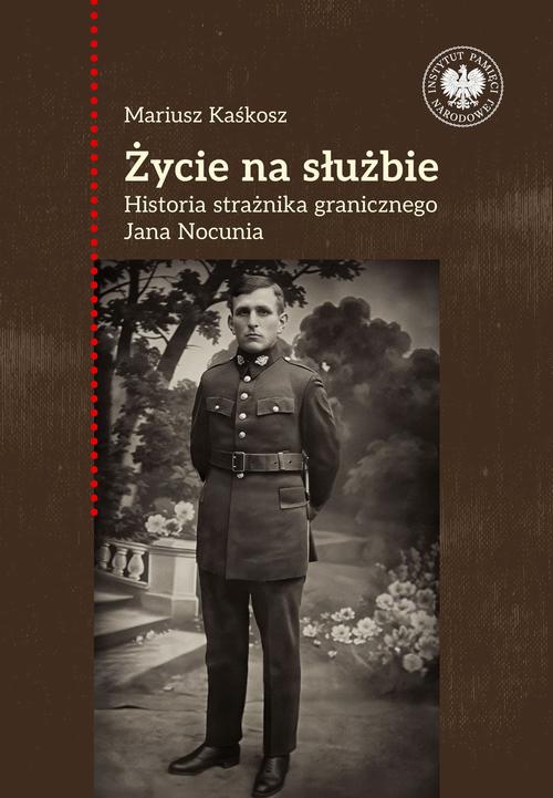 Życie na służbie.Historia strażnika granicznego Jana Nocunia — okładka e-booka