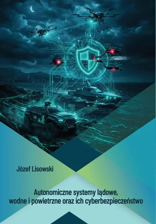 Autonomiczne systemy lądowe, wodne i powietrzne oraz ich cyberbezpieczeństwo — okładka e-booka