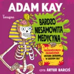 Bardzo niesamowita medycyna. Przerażająco prawdziwa historia grzebania w ludzkim ciele — okładka audiobooka