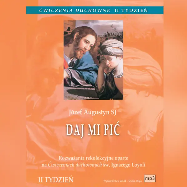 Ćwiczenia duchowne - Daj mi pić. Rozważania rekolekcyjne oparte na Ćwiczeniach duchownych św. Ignacego Loyoli. Tydzień II — okładka audiobooka