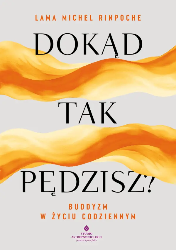 "Dokąd tak pędzisz? Buddyjskie wskazówki na stres, relacje i wyzwania codzienności ". "Dokąd tak pędzisz? Buddyjskie wskazówki na stres, relacje i wyzwania codzienności " — okładka e-booka