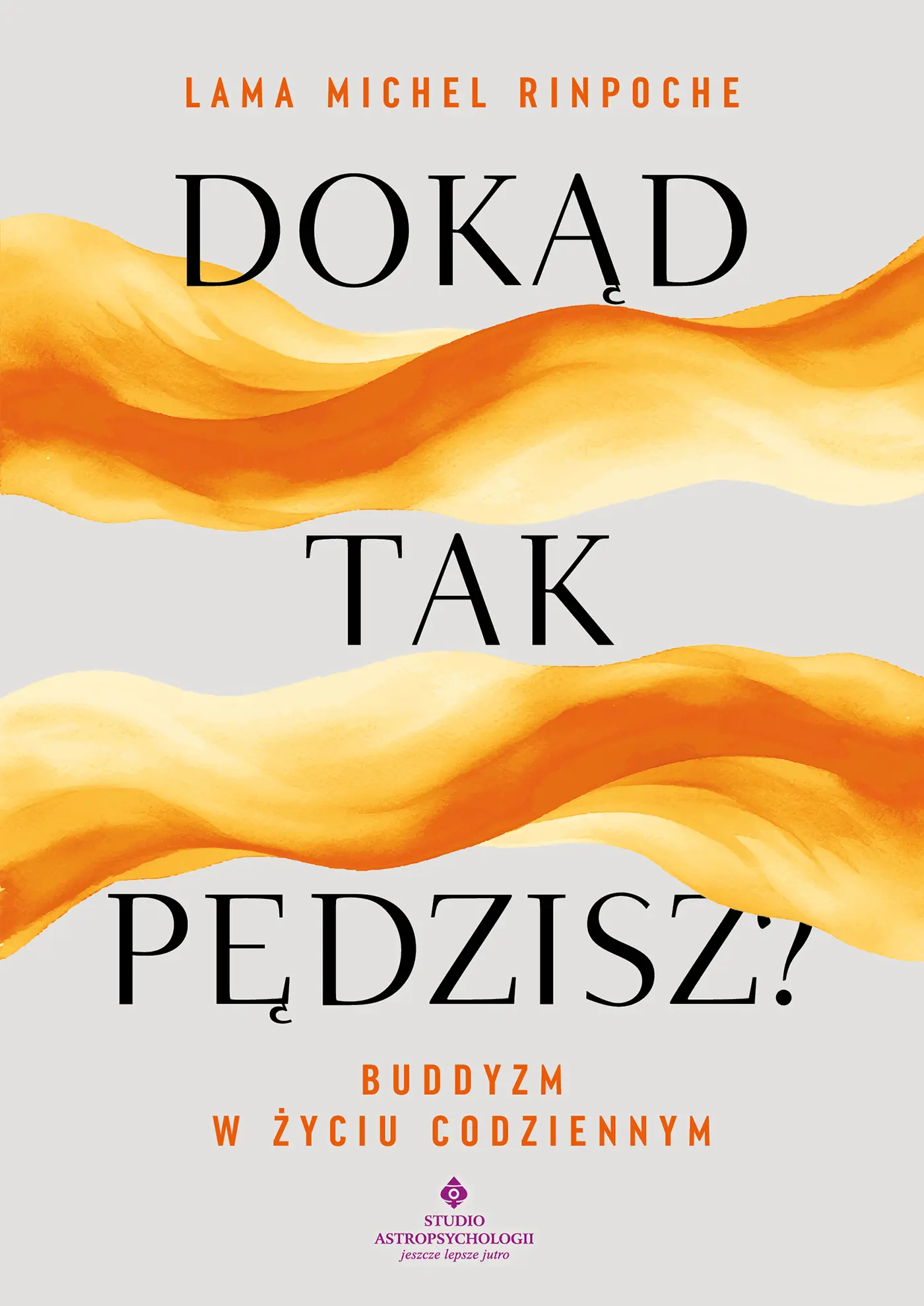 "Dokąd tak pędzisz? Buddyjskie wskazówki na stres, relacje i wyzwania codzienności ". "Dokąd tak pędzisz? Buddyjskie wskazówki na stres, relacje i wyzwania codzienności " — okładka e-booka