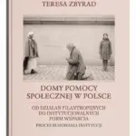 Domy pomocy społecznej w Polsce. Od działań filantropijnych do instytucjonalnych form wsparcia – proces budowania instytucji — okładka e-booka