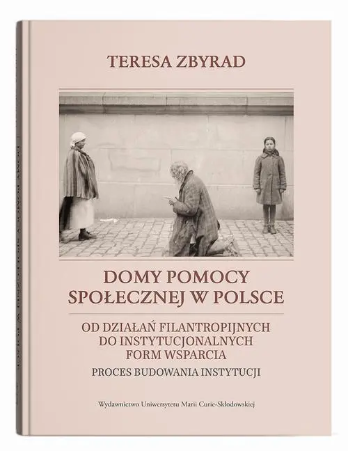 Domy pomocy społecznej w Polsce. Od działań filantropijnych do instytucjonalnych form wsparcia – proces budowania instytucji — okładka e-booka