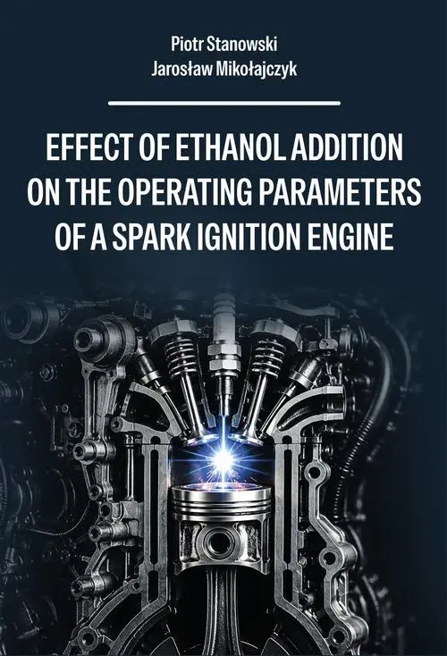 Effect of ethanol addition on the operating parameters of a spark ignition engine — okładka e-booka