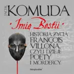 Imię Bestii. Historia życia François Villona, czyli dzieje poety i mordercy — okładka audiobooka