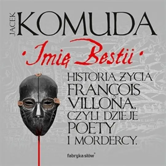 Imię Bestii. Historia życia François Villona, czyli dzieje poety i mordercy — okładka audiobooka