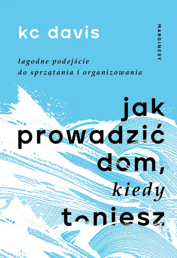 Jak prowadzić dom, kiedy toniesz. Łagodne podejście do sprzątania i organizowania — okładka e-booka