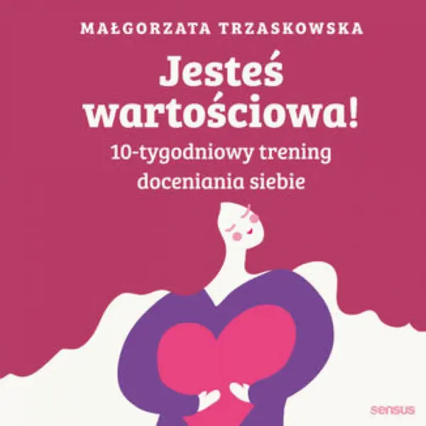 Jesteś wartościowa! 10-tygodniowy trening doceniania siebie — okładka audiobooka