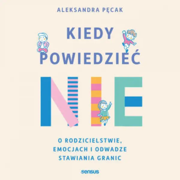 Kiedy powiedzieć nie. O rodzicielstwie, emocjach i odwadze stawiania granic — okładka audiobooka