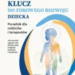 Klucz do zdrowego rozwoju dziecka. Poradnik dla rodziców i terapeutów — okładka e-booka