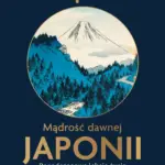 Mądrość dawnej Japonii. Ponadczasowe lekcje życia — okładka e-booka