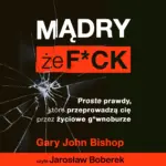 Mądry, że f*ck. Proste prawdy, które przeprowadzą cię przez życiowe g*wnoburze — okładka audiobooka