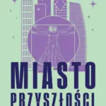 Miasto przyszłości. Jak technologia odmieni nasze życie — okładka e-booka