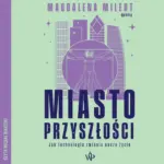 Miasto przyszłości. Jak technologia zmienia nasze życie — okładka audiobooka