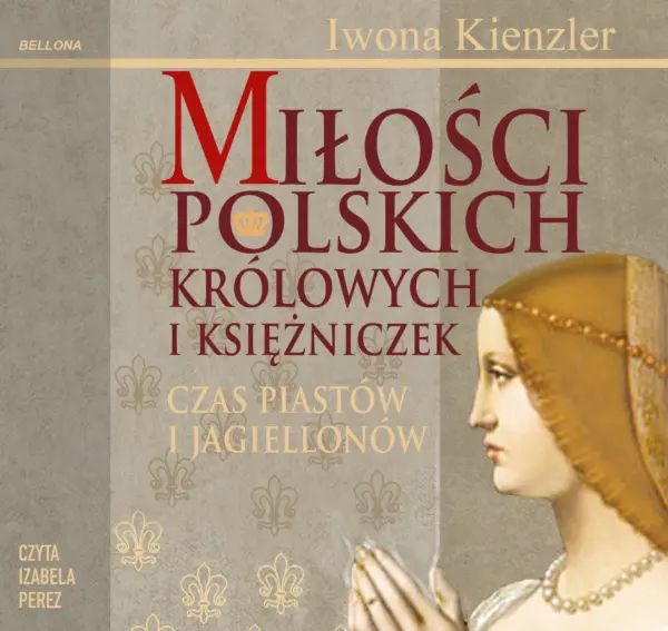 Miłości Polskich Królowych i Księżniczek. Czas Piastów i Jagiellonów — okładka audiobooka