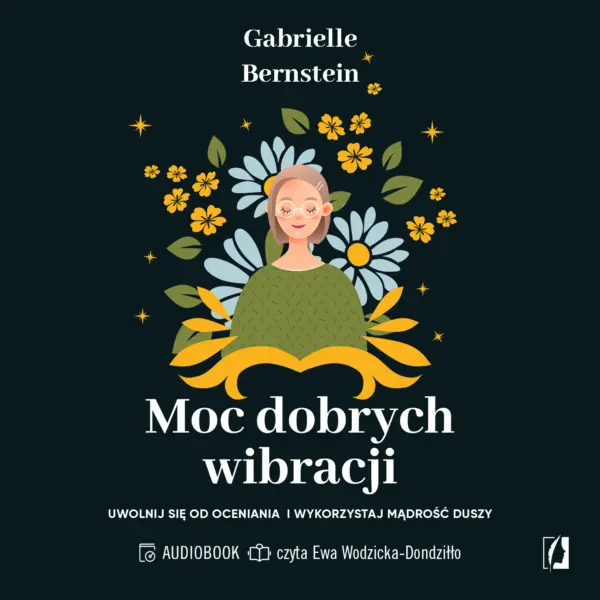 Moc dobrych wibracji. Uwolnij się od oceniania i wykorzystaj mądrość duszy — okładka audiobooka