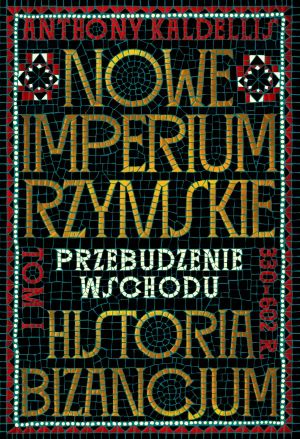 Nowe Imperium Rzymskie. Przebudzenie Wschodu. Historia Bizancjum. Tom I — okładka e-booka