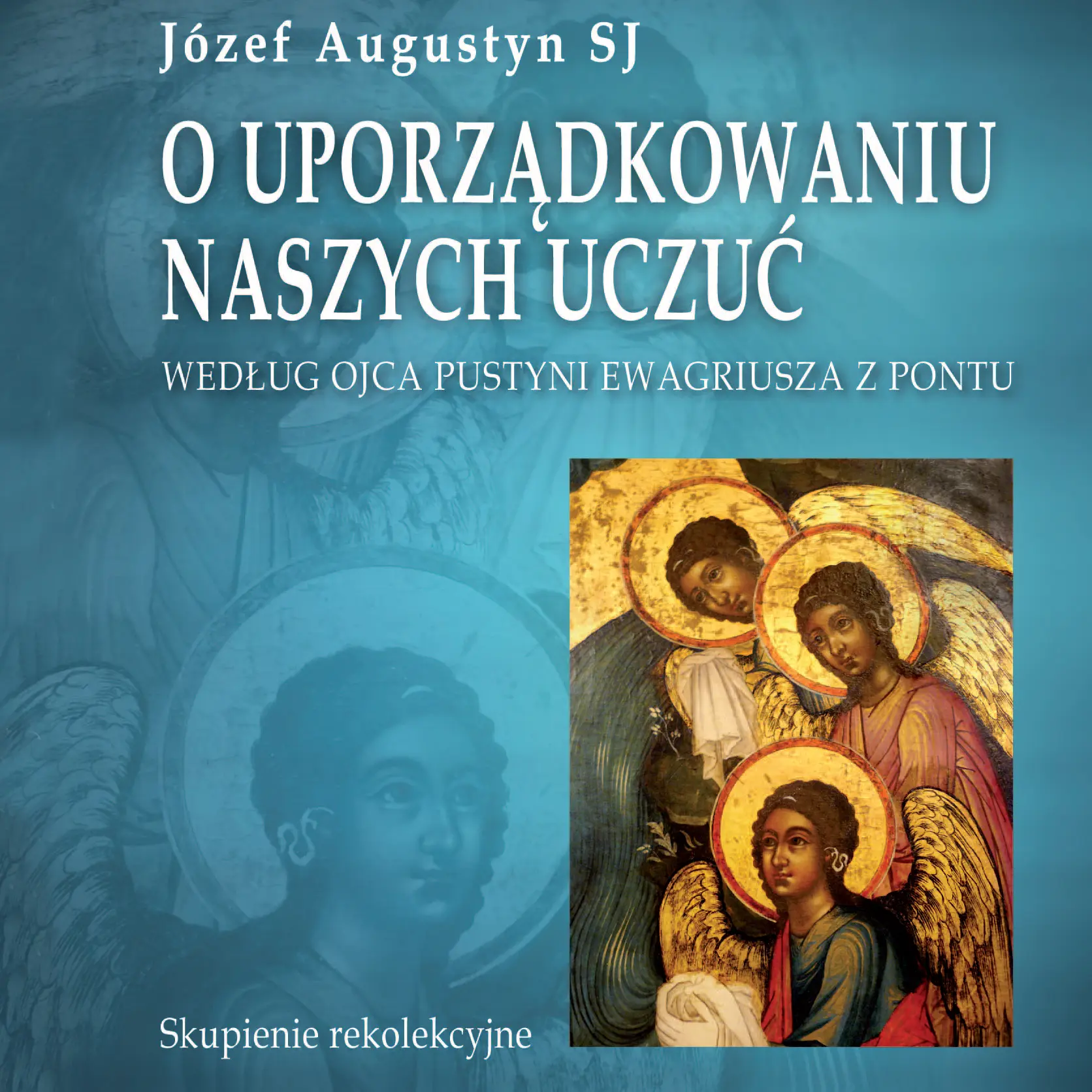 O uporządkowaniu naszych uczuć. Według Ojca Pustyni Ewagriusza z Pontu. Skupienie rekolekcyjne — okładka audiobooka