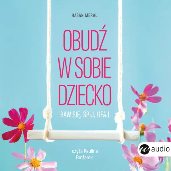 Obudź w sobie dziecko. Baw się, śpij, ufaj — okładka audiobooka