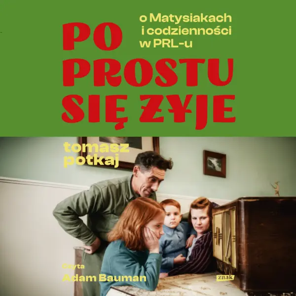 Po prostu się żyje. O Matysiakach i codzienności w PRL-u — okładka audiobooka