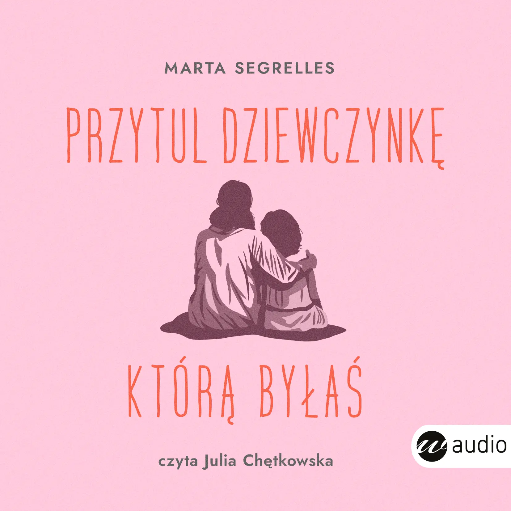 Przytul dziewczynkę, którą byłaś. Wylecz swoje rany z przeszłości i zaopiekuj się sobą — okładka audiobooka
