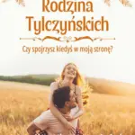 Rodzina Tylczyńskich. Tom 4: Czy spojrzysz kiedyś w moją stronę? — okładka e-booka