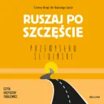 Ruszaj po szczęście. Cztery drogi do lepszego życia — okładka audiobooka