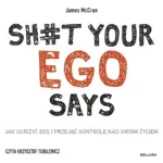 Sh#t your ego says. Jak uciszyć ego i przejąć kontrolę nad swoim życiem — okładka audiobooka