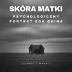 Skóra matki. Psychologiczny portret Eda Geina — okładka audiobooka