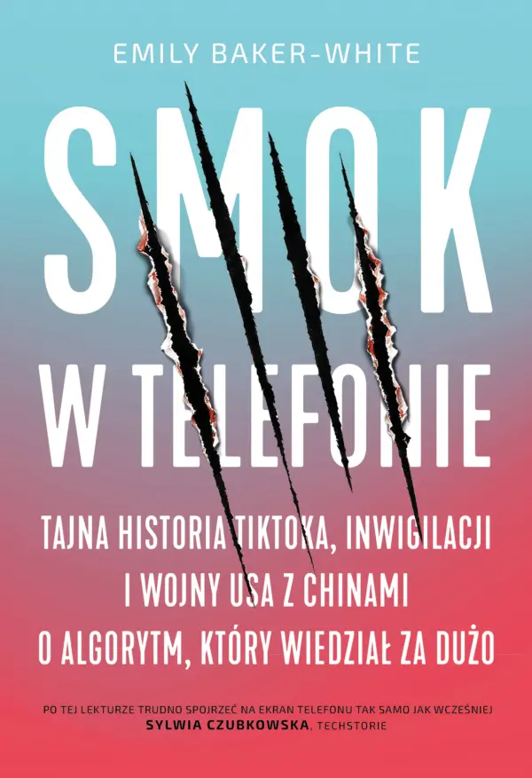 Smok w telefonie. Tajna historia TikToka, inwigilacji i wojny USA z Chinami o algorytm, który wiedział za dużo — okładka e-booka