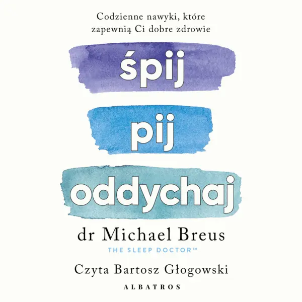 Śpij, pij i oddychaj. Codzienne nawyki, które zapewnią ci dobre zdrowie — okładka audiobooka