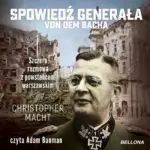 Spowiedź generała von dem Bacha. Szczera rozmowa z powstańcem warszawskim — okładka audiobooka