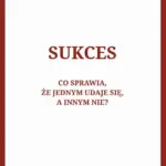 Sukces. Co sprawia, że jednym udaje się, a innym nie? — okładka e-booka