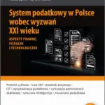 System podatkowy w Polsce wobec wyzwań XXI wieku. Aspekty prawne, fiskalne i technologiczne — okładka e-booka