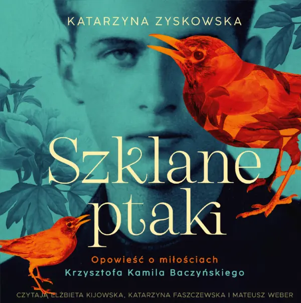 Szklane ptaki. Opowieść o miłościach Krzysztofa Kamila Baczyńskiego — okładka audiobooka