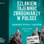 Szlakiem tajemnic zbrodniarzy w Polsce. Spowiedź Hitlera i nazistów — okładka audiobooka